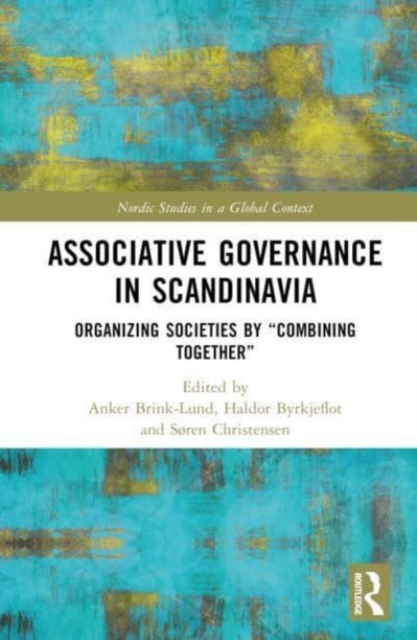 Associative Governance in Scandinavia : Organizing Societies by “Combining Together”, Hardback Book