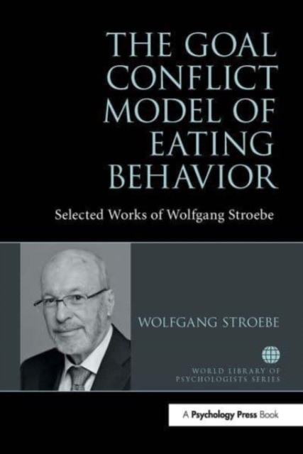 The Goal Conflict Model of Eating Behavior : Selected Works of Wolfgang Stroebe, Paperback / softback Book