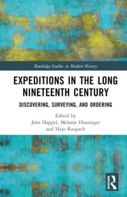 Expeditions in the Long Nineteenth Century : Discovering, Surveying, and Ordering, Hardback Book