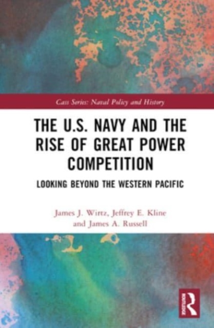The U.S. Navy and the Rise of Great Power Competition : Looking Beyond the Western Pacific, Hardback Book
