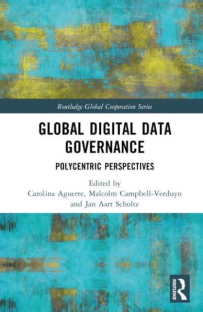 Global Digital Data Governance : Polycentric Perspectives, Hardback Book
