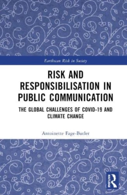 Risk and Responsibilisation in Public Communication : The Global Challenges of COVID-19 and Climate Change, Hardback Book