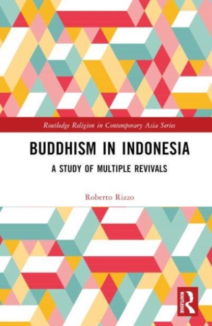 Buddhism in Indonesia : A Study of Multiple Revivals, Hardback Book