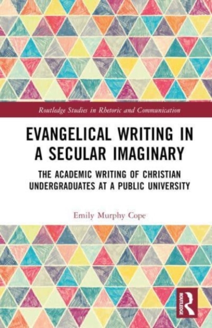 Evangelical Writing in a Secular Imaginary : The Academic Writing of Christian Undergraduates at a Public University, Hardback Book