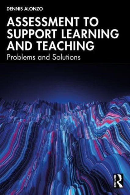 Assessment to Support Learning and Teaching : Problems and Solutions, Paperback / softback Book