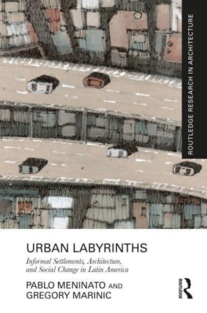 Urban Labyrinths : Informal Settlements, Architecture, and Social Change in Latin America, Hardback Book