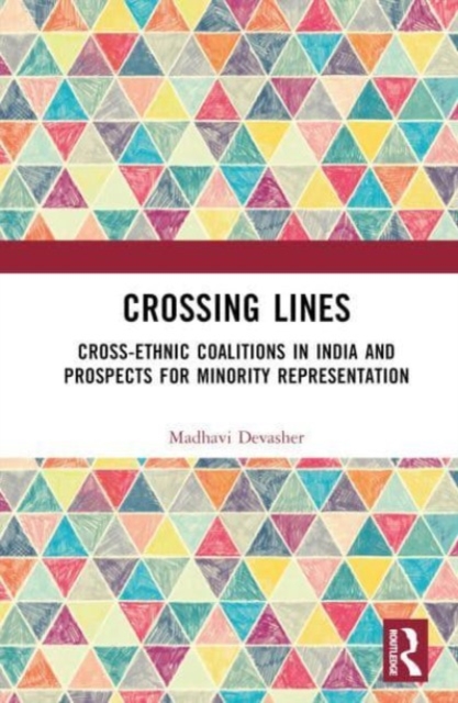 Crossing Lines : Cross-Ethnic Coalitions in India and Prospects for Minority Representation, Hardback Book