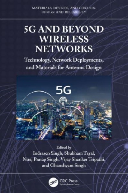 5G and Beyond Wireless Networks : Technology, Network Deployments, and Materials for Antenna Design, Hardback Book