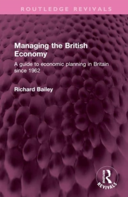 Managing the British Economy : A guide to economic planning in Britain since 1962, Hardback Book