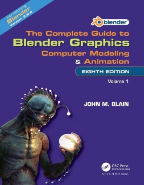 The Complete Guide to Blender Graphics : Computer Modeling and Animation: Volume One, Hardback Book