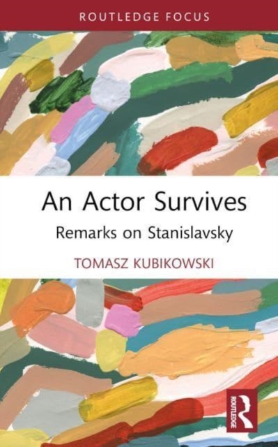 An Actor Survives : Remarks on Stanislavsky, Hardback Book