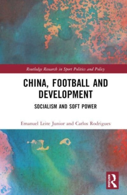 China, Football, and Development : Socialism and Soft Power, Hardback Book