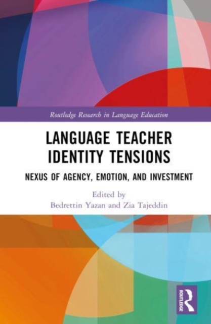 Language Teacher Identity Tensions : Nexus of Agency, Emotion, and Investment, Hardback Book