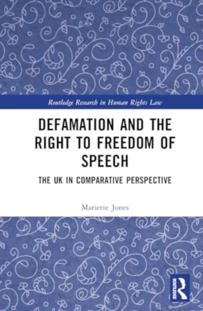 Defamation and the Right to Freedom of Speech : The UK in Comparative Perspective, Hardback Book