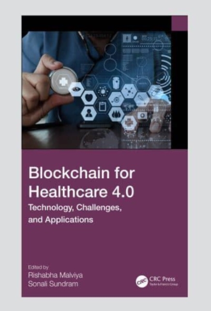Blockchain for Healthcare 4.0 : Technology, Challenges, and Applications, Hardback Book