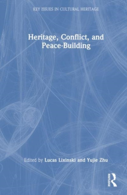 Heritage, Conflict, and Peace-Building, Hardback Book