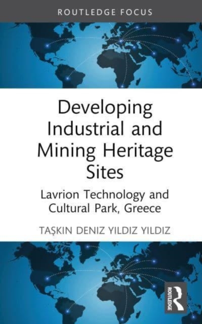 Developing Industrial and Mining Heritage Sites : Lavrion Technological and Cultural Park, Greece, Hardback Book