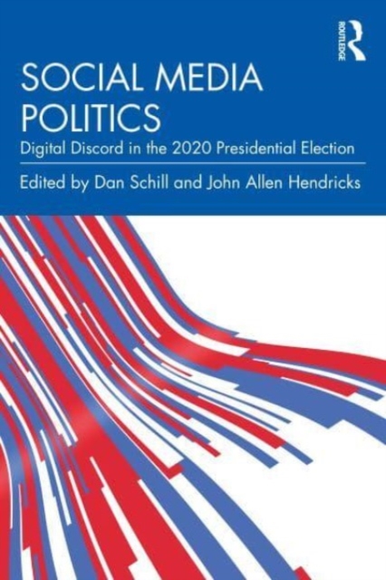 Social Media Politics : Digital Discord in the 2020 Presidential Election, Paperback / softback Book
