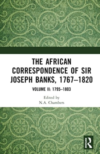 The African Correspondence of Sir Joseph Banks, 1767–1820 : Volume II: 1795–1803, Hardback Book