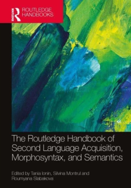 The Routledge Handbook of Second Language Acquisition, Morphosyntax, and Semantics, Hardback Book