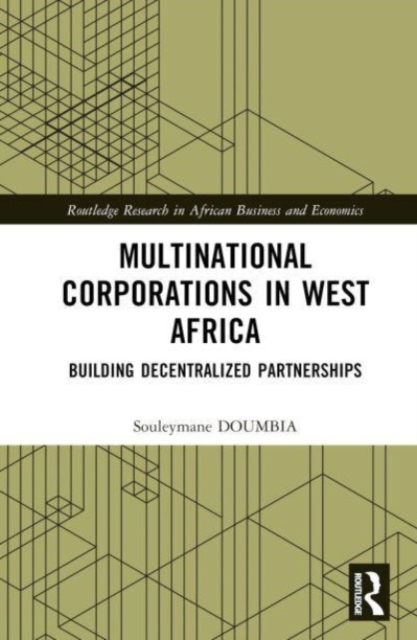 Multinational Corporations in West Africa : Building Decentralized Partnerships, Hardback Book