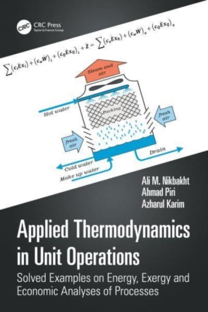 Applied Thermodynamics in Unit Operations : Solved Examples on Energy, Exergy, and Economic Analyses of Processes, Hardback Book