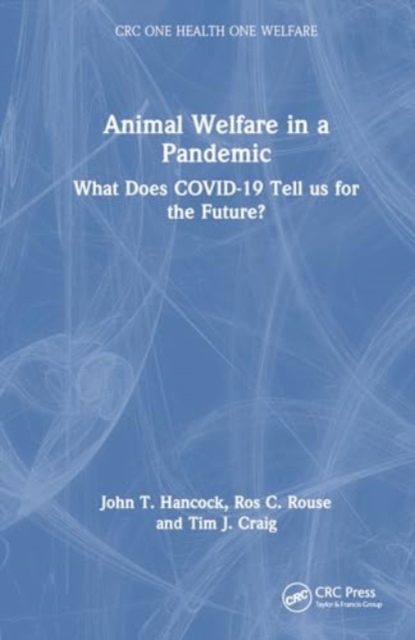 Animal Welfare in a Pandemic : What Does COVID-19 Tell us for the Future?, Hardback Book