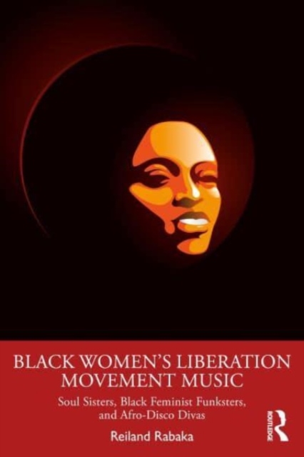 Black Women's Liberation Movement Music : Soul Sisters, Black Feminist Funksters, and Afro-Disco Divas, Paperback / softback Book