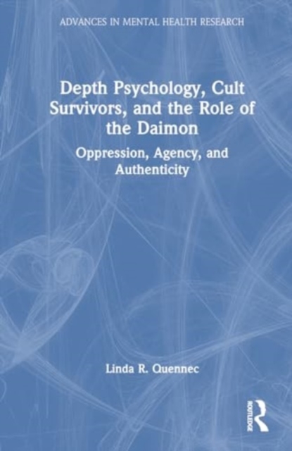 Depth Psychology, Cult Survivors, and the Role of the Daimon : Oppression, Agency, and Authenticity, Hardback Book