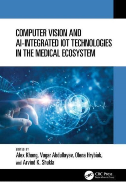 Computer Vision and AI-Integrated IoT Technologies in the Medical Ecosystem, Hardback Book