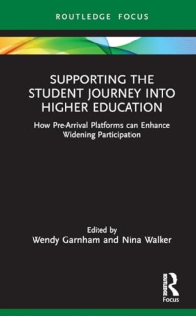 Supporting the Student Journey into Higher Education : How Pre-Arrival Platforms Can Enhance Widening Participation, Hardback Book