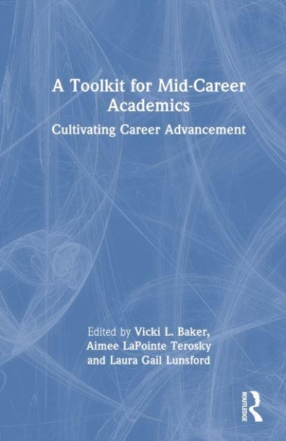 A Toolkit for Mid-Career Academics : Cultivating Career Advancement, Hardback Book