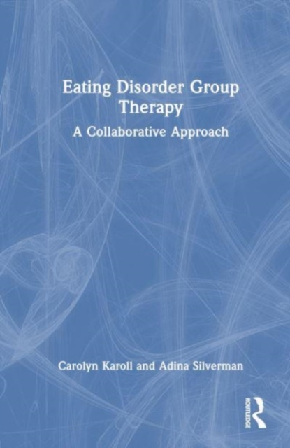 Eating Disorder Group Therapy : A Collaborative Approach, Hardback Book
