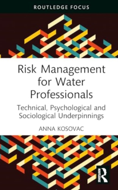 Risk Management for Water Professionals : Technical, Psychological and Sociological Underpinnings, Hardback Book