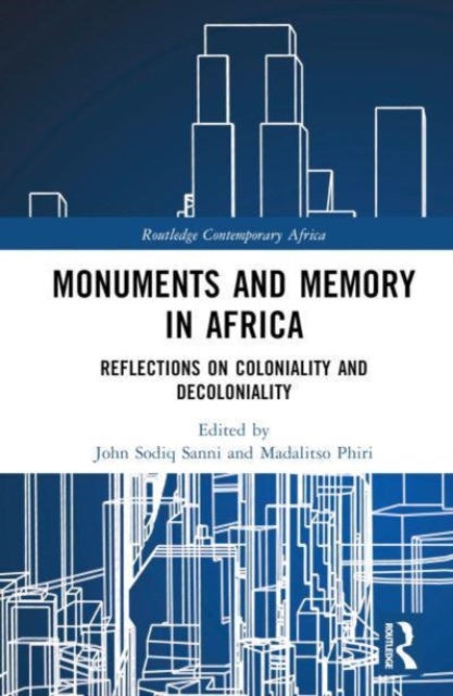 Monuments and Memory in Africa : Reflections on Coloniality and Decoloniality, Hardback Book