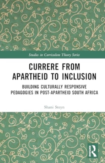 Currere from Apartheid to Inclusion : Building Culturally Responsive Pedagogies in Post-Apartheid South Africa, Hardback Book