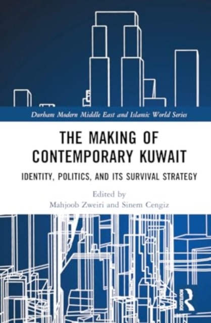The Making of Contemporary Kuwait : Identity, Politics, and its Survival Strategy, Hardback Book