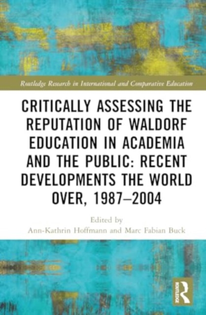 Critically Assessing the Reputation of Waldorf Education in Academia and the Public: Recent Developments the World Over, 1987–2004, Hardback Book