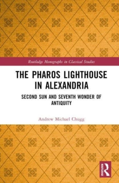 The Pharos Lighthouse In Alexandria : Second Sun and Seventh Wonder of Antiquity, Hardback Book