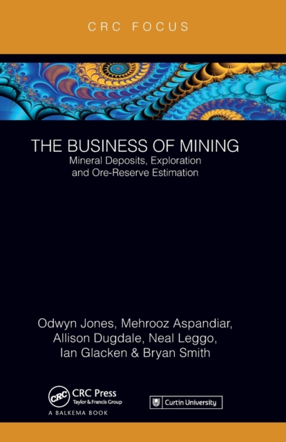 The Business of Mining : Mineral Deposits, Exploration and Ore-Reserve Estimation (Volume 3), Paperback / softback Book