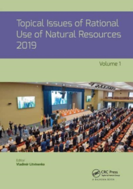 Topical Issues of Rational Use of Natural Resources 2019, Volume 1 : Proceedings of the XV International Forum-Contest of Students and Young Researchers under the auspices of UNESCO (St. Petersburg Mi, Paperback / softback Book