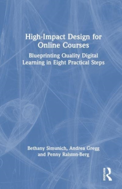 High-Impact Design for Online Courses : Blueprinting Quality Digital Learning in Eight Practical Steps, Hardback Book