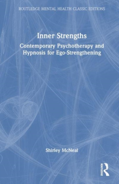 Inner Strengths : Contemporary Psychotherapy and Hypnosis for Ego-Strengthening, Hardback Book
