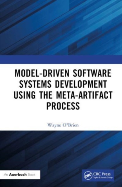 Model-Driven Software Systems Development Using the Meta-Artifact Process, Hardback Book