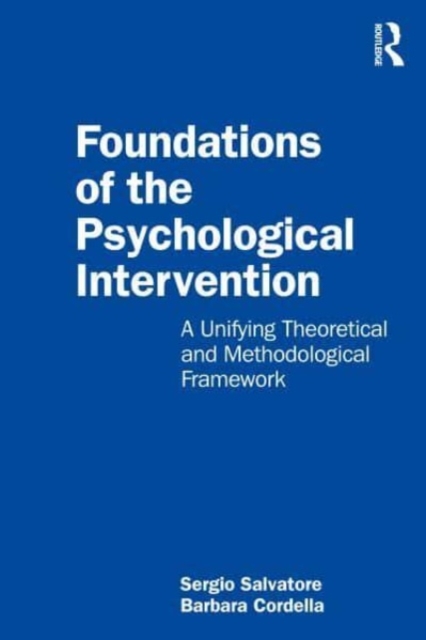 Foundations of the Psychological Intervention : A Unifying Theoretical and Methodological Framework, Paperback / softback Book