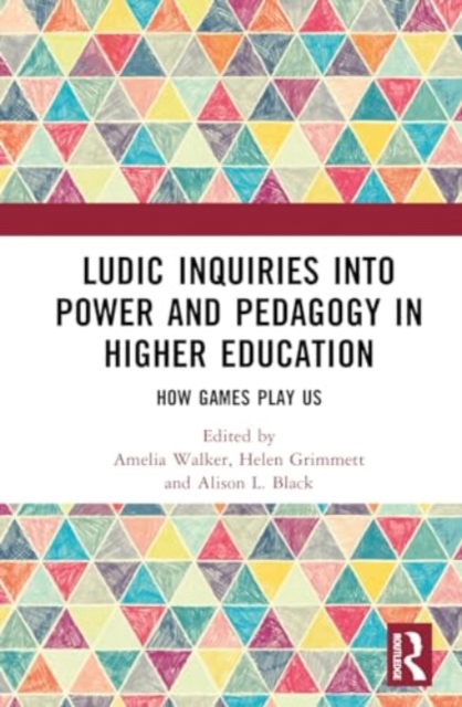 Ludic inquiries into power and pedagogy in higher education : How games play us, Hardback Book