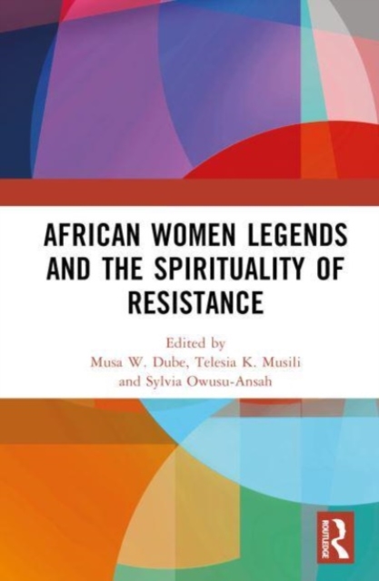 African Women Legends and the Spirituality of Resistance, Hardback Book