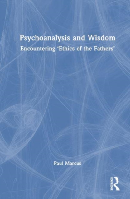 Psychoanalysis and Wisdom : Encountering ‘Ethics of the Fathers’, Hardback Book