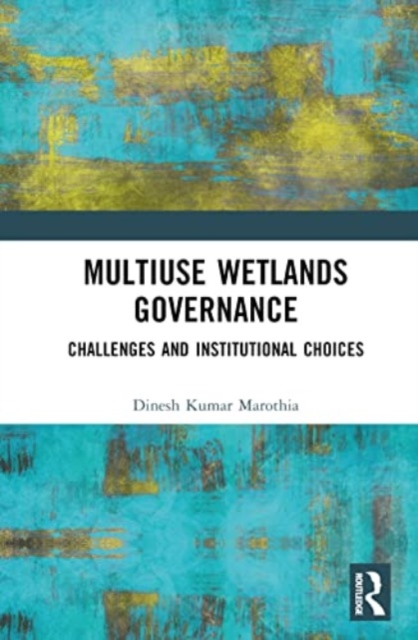 Multiuse Wetlands Governance : Challenges and Institutional Choices, Hardback Book