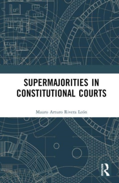 Supermajorities in Constitutional Courts, Hardback Book